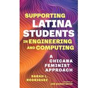 Supporting Latina Students in Engineering and Computing: A Chicana Feminist Approach