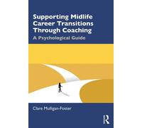 Supporting Midlife Career Transitions Through Coaching A Psychological Guide - Clare Mulligan-Foster - Routledge - ebook (ePub) - Livre