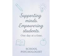 Supporting Minds. Empowering Students. One Day at a Time. Notebook: Appreciation Gift for School Psychologists and Student Support Professionals