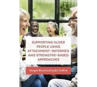Supporting Older People Using Attachment-Informed and Strengths-Based Approaches - [Version Originale] Inconnu (Auteur)