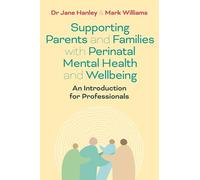 Supporting Parents and Families With Perinatal Mental Health and Wellbeing: An Introduction for Professionals