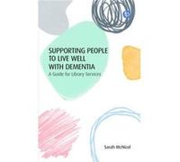 Supporting People to Live Well with Dementia by Sarah McNicol Sarah McNicol (Auteur)