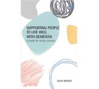 Supporting People to Live Well with Dementia by Sarah McNicol Sarah McNicol (Auteur)
