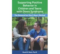 Supporting Positive Behavior in Children and Teens with Down Syndrome, Revised Edition: The Respond But Don't React Method