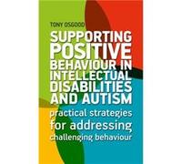 Supporting Positive Behaviour in Intellectual Disabilities and Autism by Tony Osgood Tony Osgood (Auteur)