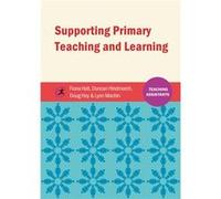 Supporting Primary Teaching And Learning (Teaching Assistant'S) (Paperback) Fiona Hall, Duncan Hindmarch, Douglas Hoy, Lynn Machin (Auteur)