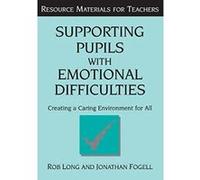 Supporting Pupils With Emotional Difficulties, Resource Materials for Teachers Series Jonathan Fogell, Rob Long (Auteur)