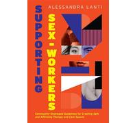 Supporting Sex Workers Community-Developed Guidelines for Creating Safe and Affirming Therapy and Care Spaces - Alessandra Lanti - Jessica Kingsley Publishers - ebook (ePub) - Livre