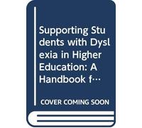 Supporting Students with Dyslexia in Higher Education: A Handbook for Lecturers and Tutors