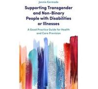 Supporting Transgender and NonBinary People with Disabilities or Illnesses by Jennie Kermode Jennie Kermode (Auteur)