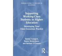 Supporting Working Class Students in Higher Education: Developing Your Class-conscious Practice