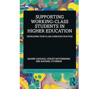 Supporting Working Class Students in Higher Education: Developing Your Class-conscious Practice
