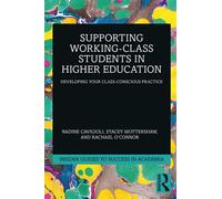 Supporting Working-Class Students in Higher Education Developing Your Class-Conscious Practice - Nadine Cavigioli - Routledge - ebook (ePub) - Livre