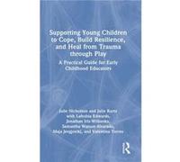 Supporting Young Children To Cope, Build Resilience, And Heal From Trauma Through Play