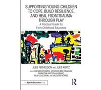 Supporting Young Children To Cope, Build Resilience, And Heal From Trauma Through Play
