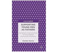 Supporting Young Men As Fathers : Gendered Understandings Of Group-Based Community Provisions