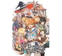 Suppose A Kid From The Last Dungeon Boonies Moved To A Starter Town, Vol. 10 (Light Novel)