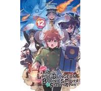 Suppose A Kid From The Last Dungeon Boonies Moved To A Starter Town, Vol. 12 (Light Novel)