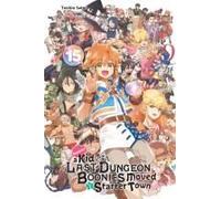 Suppose A Kid From The Last Dungeon Boonies Moved To A Starter Town, Vol. 15 (Light Novel)