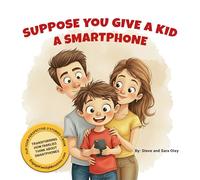 Suppose You Give a Kid a Smartphone