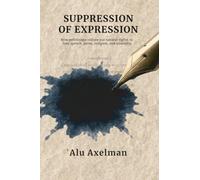 Suppression of Expression: How politicians violate our natural rights to free speech, press, religion, and assembly