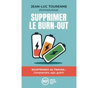 Supprimer le burn-out. Souffrance au travail. Comprendre, agir, guérir