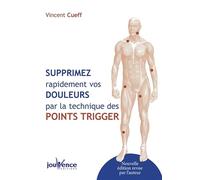 Supprimez rapidement vos douleurs par la technique des points trigger