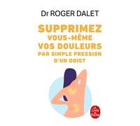 Supprimez vos douleurs par simple pression des doigts - Roger Dalet - Lgf - Poche - Guide