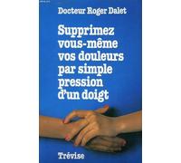 Supprimez vous-même vos douleurs par simple pression d'un doigt. Editions de Trévise. 1979. Broché. 159 pages. (Médecine naturelle, Digitothérapie)