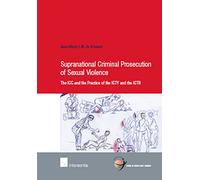 Supranational Criminal Prosecution of Sexual Violence: The ICC and the Practice of the ICTY and the ICTR