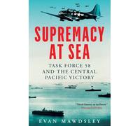 Supremacy at Sea: Task Force 58 and the Central Pacific Victory
