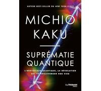 Suprématie Quantique - L'ordinateur Quantique, La Révolution Qui Va Bouleverser Nos Vies