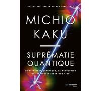 Suprématie quantique - L'ordinateur quantique, la révolution qui va bouleverser nos vies - Michio Kaku - Tredaniel La Maisnie - broché - Essai