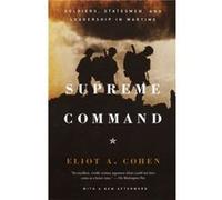 Supreme Command Soldiers Statesmen and Leadership in Wartime by Eliot A Cohen Eliot A. Cohen (Auteur)
