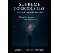 Supreme Consciousness : A Journey Beyond the Self: What if the universe never forgot you?