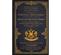 Supreme Council of the 33rd and Last Degree, Scottish Grand Orient.: STATUTES AND REGULATIONS Of the Scottish Masonic Order, Ancient and Accepted ... of America and the Indies, 5818 (1818)