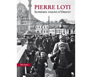 Supremes visions d'orient - Pierre Loti - Bleu Autour - broché - Roman