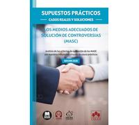 SUPUESTOS PRÁCTICOS: CASOS REALES Y SOLUCIONES - Los medios adecuados de solución de controversias (MASC): Análisis de los criterios de aplicación de ... tribunales a través de casos prácticos
