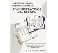 SUPUESTOS PRÁCTICOS CUERPO GENERAL DE ADMINISTRATIVOS DEL ESTADO 2025-2026: Libro para la preparación del supuesto práctico para el Cuerpo General de Administrativos del Estado (C1).