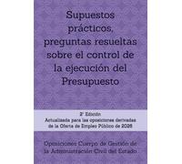 Supuestos prácticos, preguntas resueltas sobre el control de la ejecución del Presupuesto: Oposiciones Cuerpo de Gestión de la Administración Civil del Estado