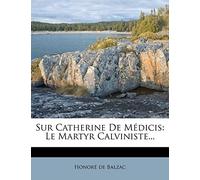 Sur Catherine De Médicis: Le Martyr Calviniste...