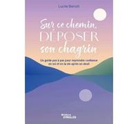 Sur ce chemin, déposer son chagrin Lucile Benoit (Auteur)