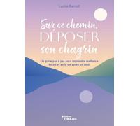Sur ce chemin, déposer son chagrin: Accueillir la perte et le deuil à son rythme et laisser la vie revenir