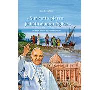 « Sur cette pierre je bâtirai mon Église » - De saint Pierre au Pape François