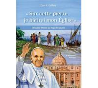 « sur cette pierre je bâtirai mon église » - de saint Pierre au Pape François