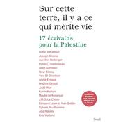 Sur cette terre, il y a ce qui mérite vie: 17 écrivains pour la Palestine