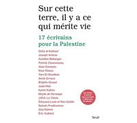 Sur Cette Terre, Il Y A Ce Qui Mérite Vie - 17 Écrivains Pour La Palestine