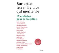 Sur cette terre, il y a ce qui mérite vie 17 écrivains pour la Palestine - Collectif - Seuil - broché - Récit