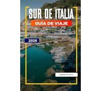 SUR DE ITALIA Guía de Viaje 2026: Explora el sur de Italia: Nápoles, Pompeya, playas mediterráneas y lugares de interés cultural