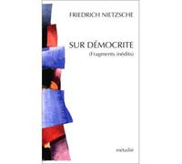 Sur Democrite : Fragments inédits - Friedrich Nietzsche - A.m. Metailie - broché - Essai